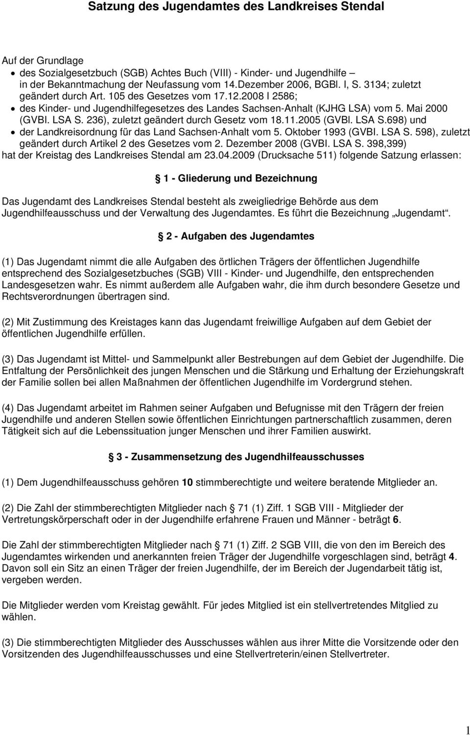 LSA S. 236), zuletzt geändert durch Gesetz vom 18.11.2005 (GVBl. LSA S.698) und der Landkreisordnung für das Land Sachsen-Anhalt vom 5. Oktober 1993 (GVBI. LSA S. 598), zuletzt geändert durch Artikel 2 des Gesetzes vom 2.