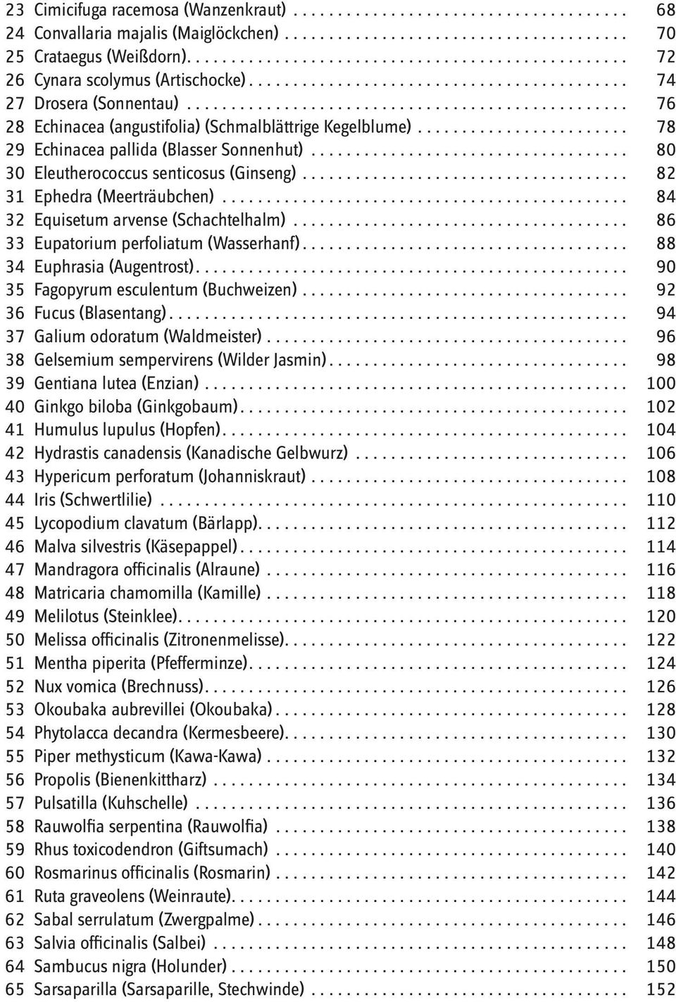 .. 84 32 Equisetum arvense (Schachtelhalm)... 86 33 Eupatorium perfoliatum (Wasserhanf)... 88 34 Euphrasia (Augentrost)... 90 35 Fagopyrum esculentum (Buchweizen)... 92 36 Fucus (Blasentang).