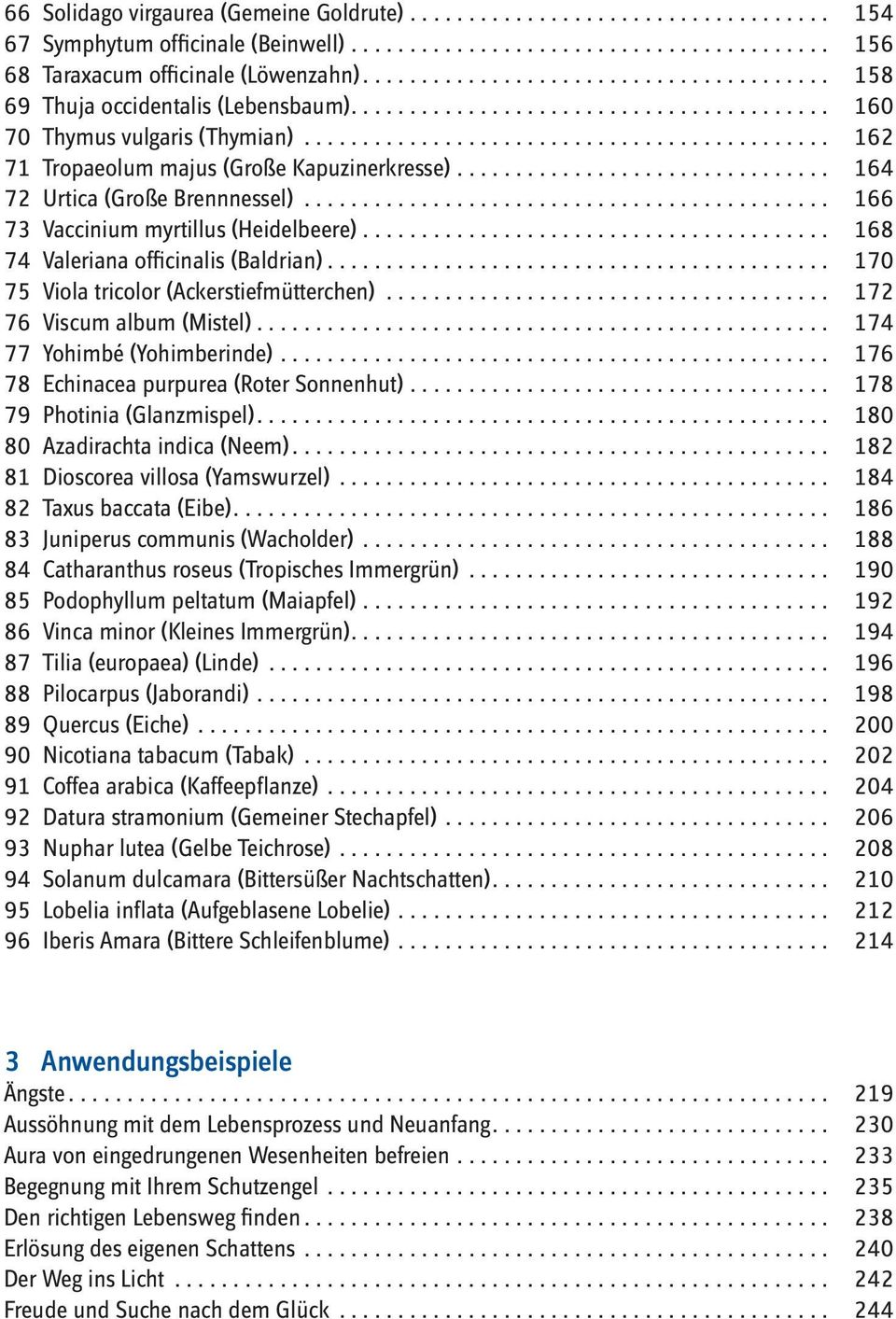 .. 170 75 Viola tricolor (Ackerstiefmütterchen)... 172 76 Viscum album (Mistel)... 174 77 Yohimbé (Yohimberinde)... 176 78 Echinacea purpurea (Roter Sonnenhut)... 178 79 Photinia (Glanzmispel).