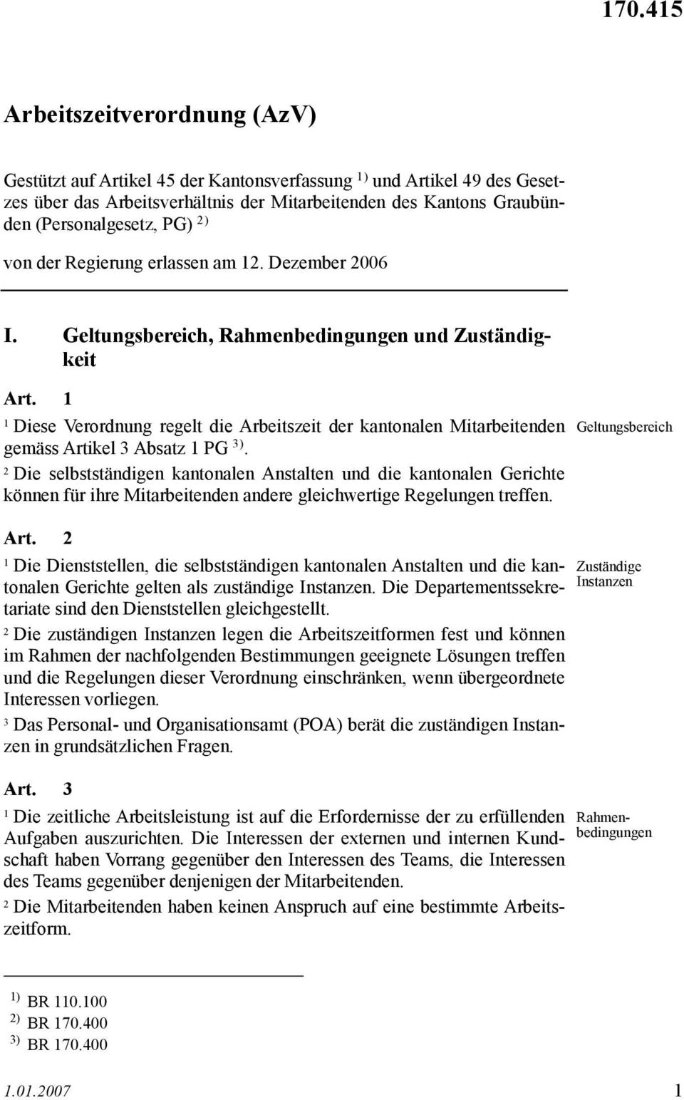 Diese Verordnung regelt die Arbeitszeit der kantonalen Mitarbeitenden gemäss Artikel Absatz PG ).