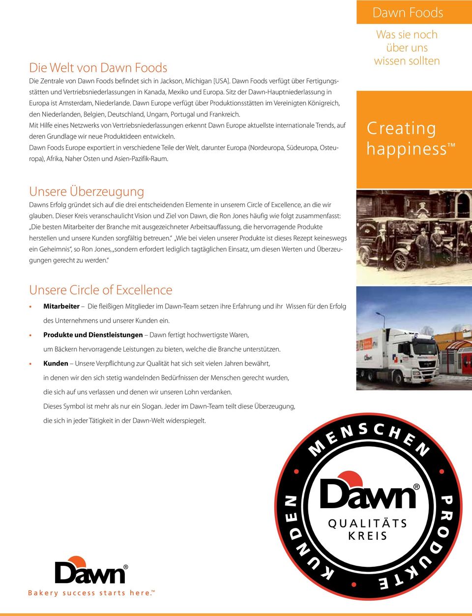 Dawn Europe verfügt über Produktionsstätten im Vereinigten Königreich, den Niederlanden, Belgien, Deutschland, Ungarn, Portugal und Frankreich.