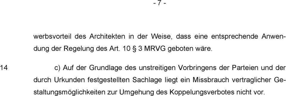 14 c) Auf der Grundlage des unstreitigen Vorbringens der Parteien und der durch