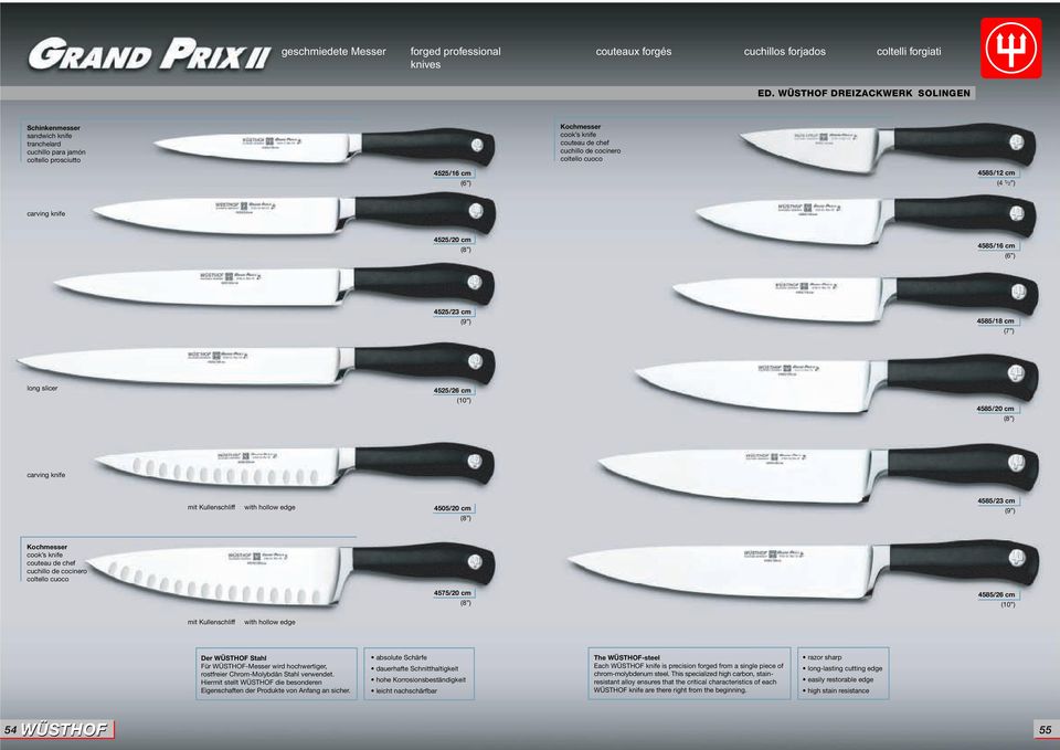 4575/20 cm 4585/26 cm (10 ) Der WÜSTHOF Stahl Für WÜSTHOF-Messer wird hochwertiger, rostfreier Chrom-Molybdän Stahl verwendet.