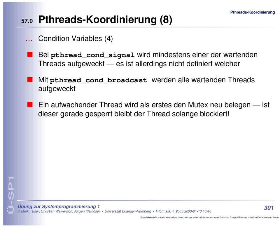pthread_cond_broadcast werden alle wartenden Threads aufgeweckt Ein aufwachender
