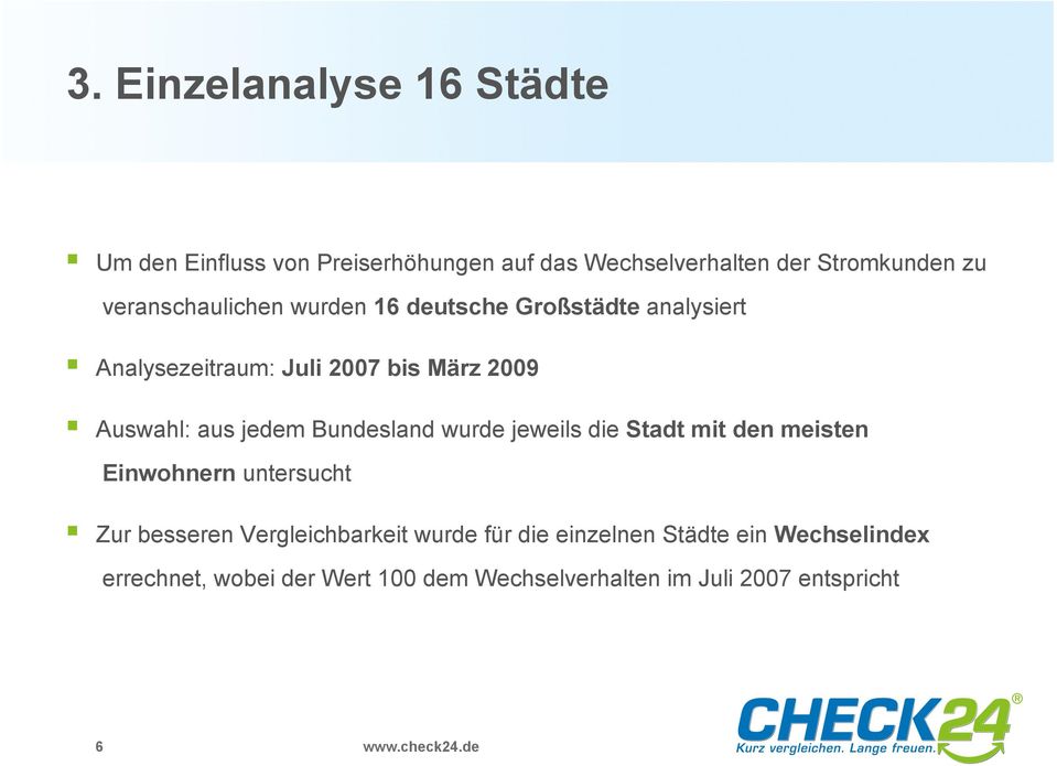 jedem Bundesland wurde jeweils die Stadt mit den meisten Einwohnern untersucht Zur besseren Vergleichbarkeit