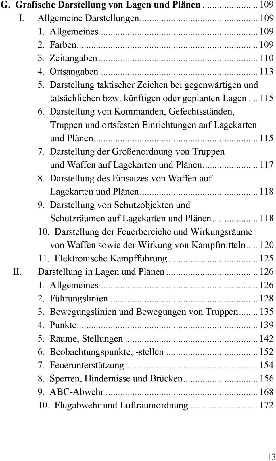 Darstellung von Kommanden, Gefechtsständen, Truppen und ortsfesten Einrichtungen auf Lagekarten und Plänen... 115 7. Darstellung der Größenordnung von Truppen und Waffen auf Lagekarten und Plänen.