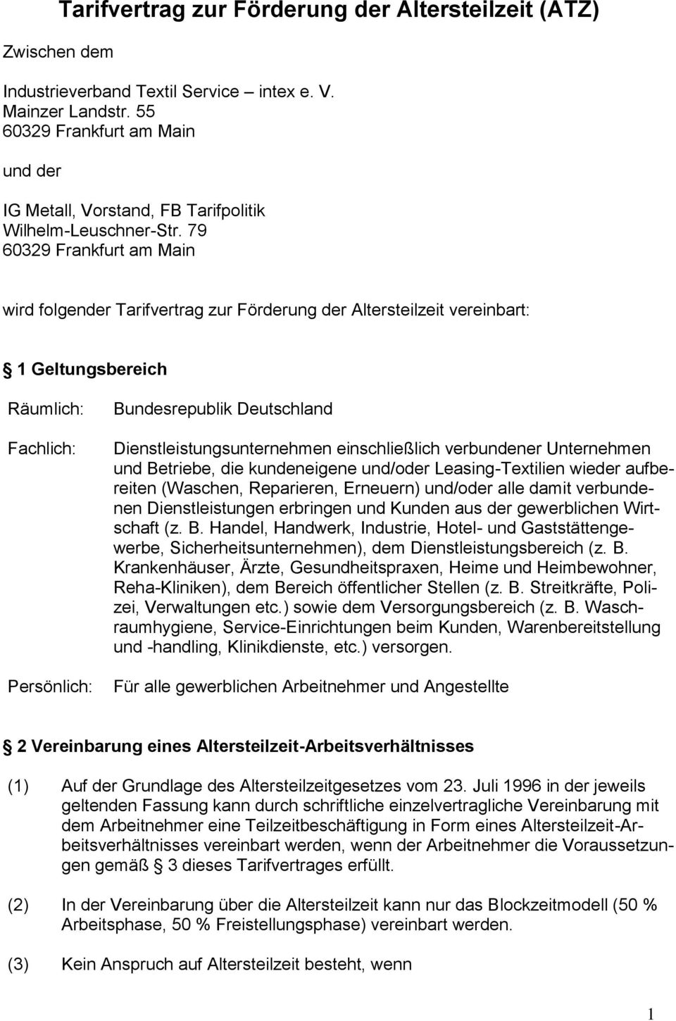 79 60329 Frankfurt am Main wird folgender Tarifvertrag zur Förderung der Altersteilzeit vereinbart: 1 Geltungsbereich Räumlich: Fachlich: Persönlich: Bundesrepublik Deutschland