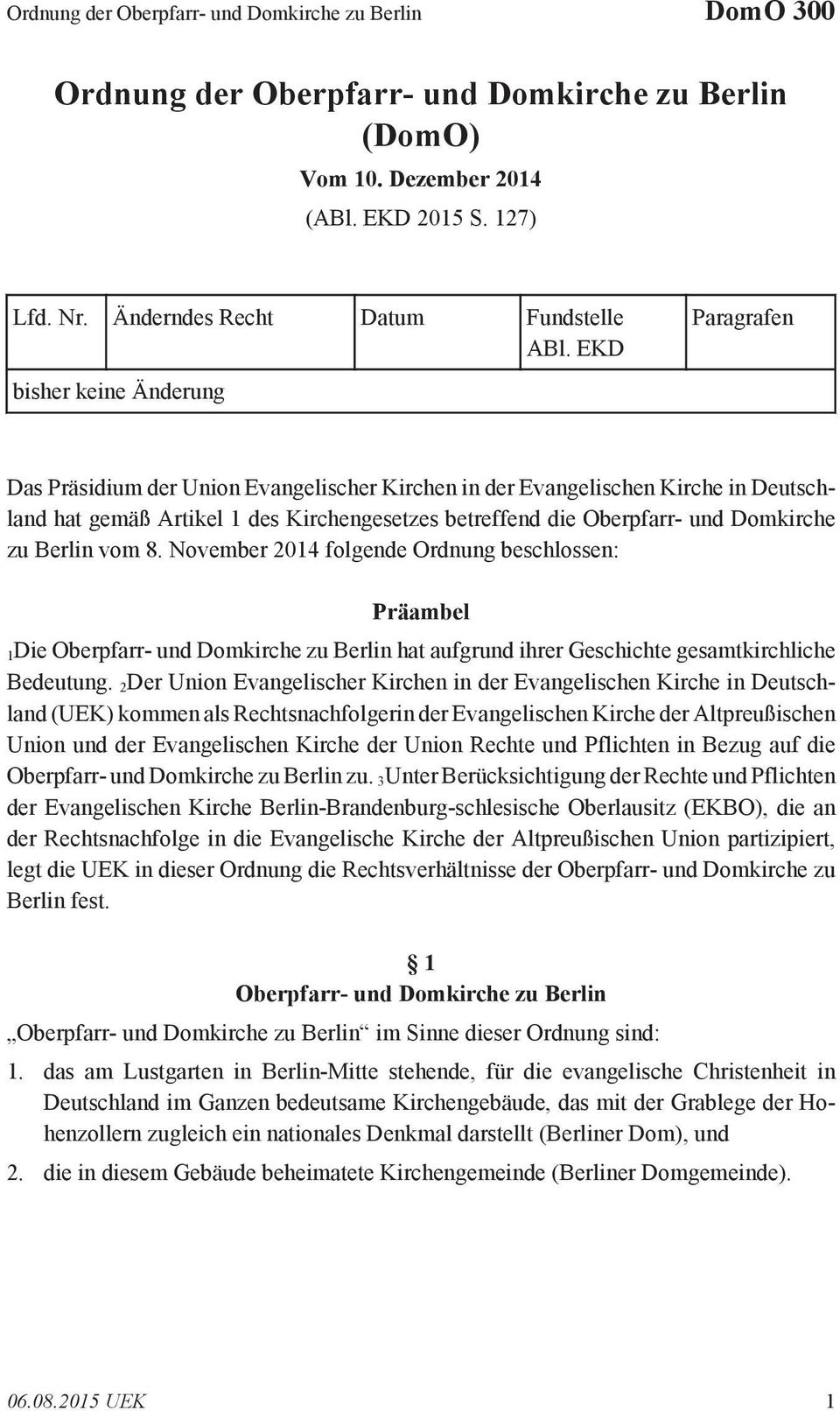 EKD Paragrafen bisher keine Änderung Das Präsidium der Union Evangelischer Kirchen in der Evangelischen Kirche in Deutschland hat gemäß Artikel 1 des Kirchengesetzes betreffend die Oberpfarr- und