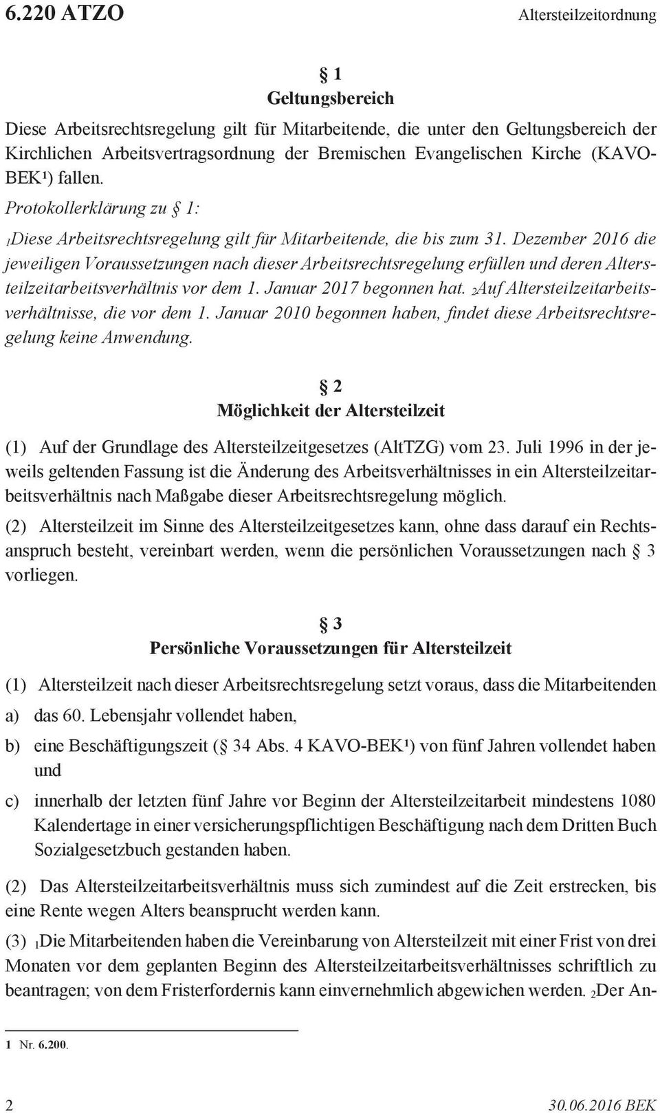 Dezember 2016 die jeweiligen Voraussetzungen nach dieser Arbeitsrechtsregelung erfüllen und deren Altersteilzeitarbeitsverhältnis vor dem 1. Januar 2017 begonnen hat.