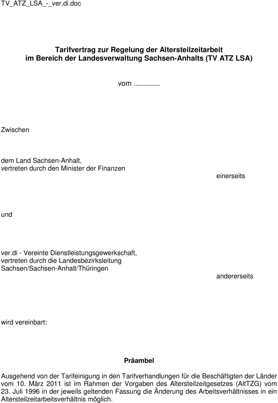 di - Vereinte Dienstleistungsgewerkschaft, vertreten durch die Landesbezirksleitung Sachsen/Sachsen-Anhalt/Thüringen andererseits wird vereinbart: Präambel Ausgehend von der