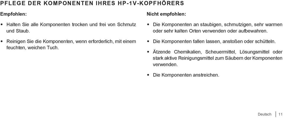 Nicht empfohlen: Die Komponenten an staubigen, schmutzigen, sehr warmen oder sehr kalten Orten verwenden oder aufbewahren.