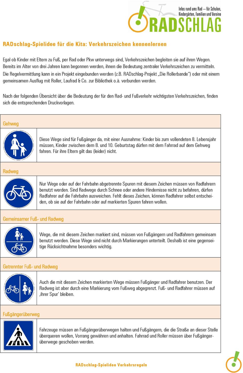 zur Bibliothek o.ä. verbunden werden. Nach der folgenden Übersicht über die Bedeutung der für den Rad- und Fußverkehr wichtigsten Verkehrszeichen, finden sich die entsprechenden Druckvorlagen.