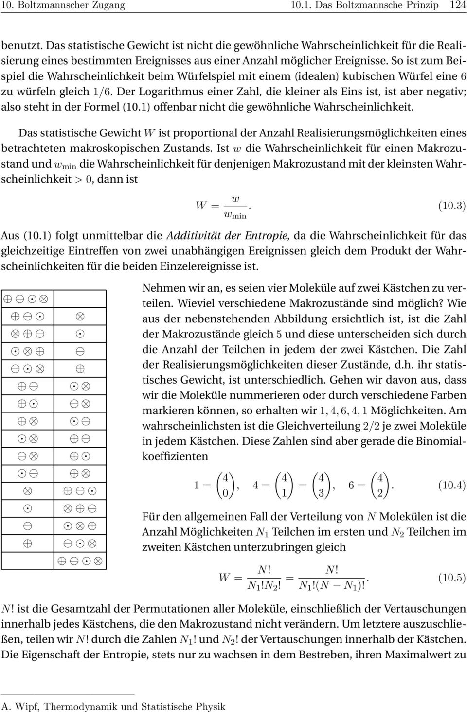 So ist zum Beispiel die Wahrscheinlichkeit beim Würfelspiel mit einem idealen) kubischen Würfel eine 6 zu würfeln gleich /6.