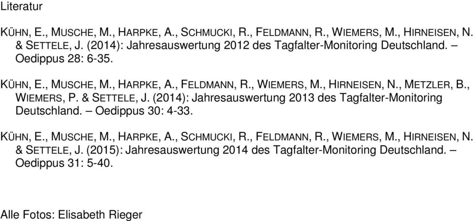 , HIRNEISEN, N., METZLER, B., WIEMERS, P. & SETTELE, J. (2014): Jahresauswertung 2013 des Tagfalter-Monitoring Deutschland. Oedippus 30: 4-33. KÜHN, E.
