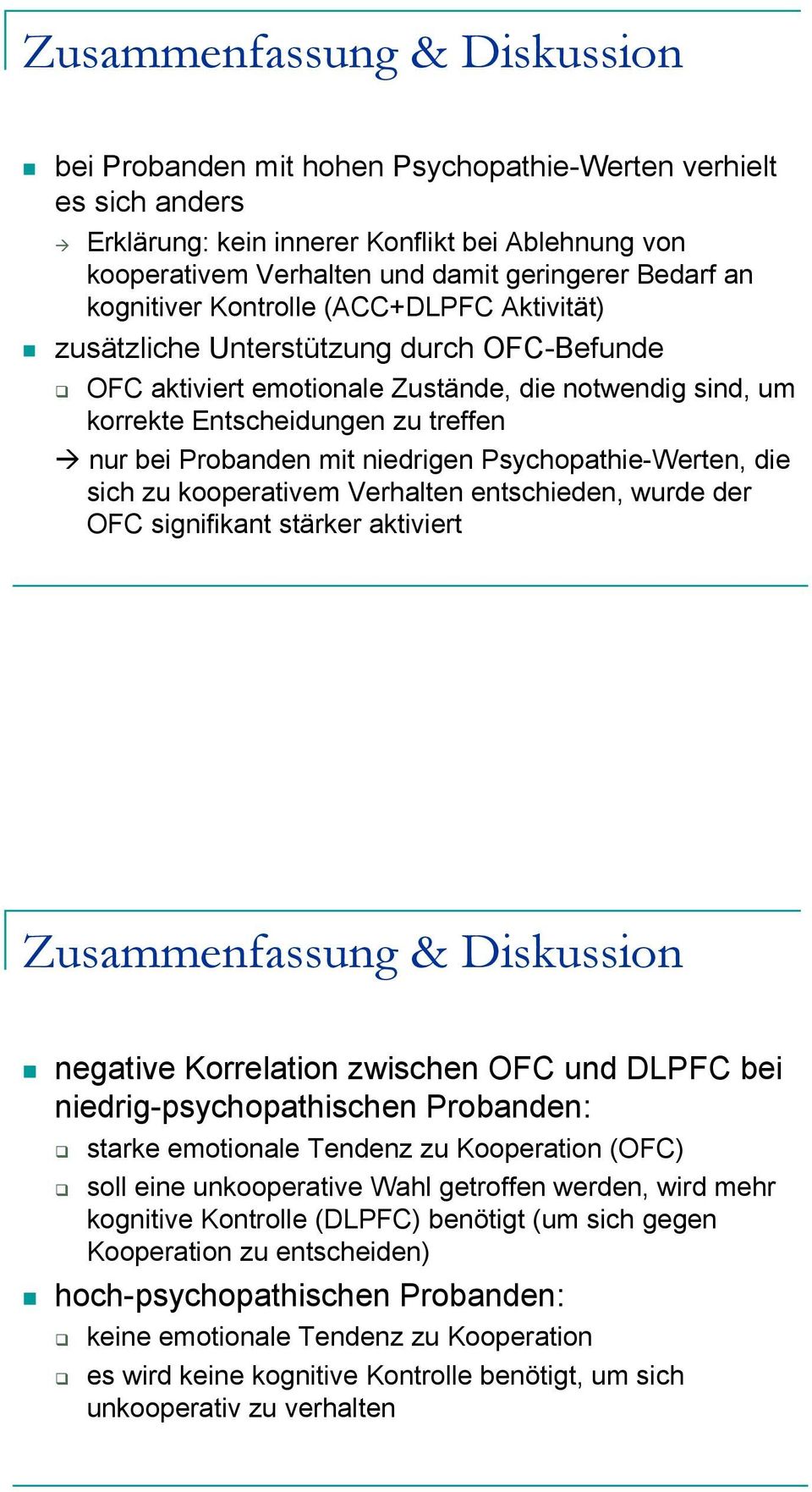 Probanden mit niedrigen Psychopathie-Werten, die sich zu kooperativem Verhalten entschieden, wurde der OFC signifikant stärker aktiviert Zusammenfassung & Diskussion negative Korrelation zwischen OFC