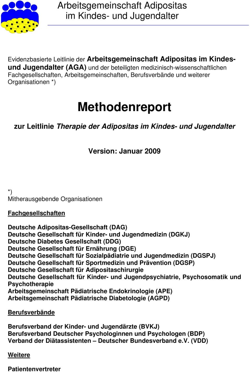Version: Januar 2009 *) Mitherausgebende Organisationen Fachgesellschaften Deutsche Adipositas-Gesellschaft (DAG) Deutsche Gesellschaft für Kinder- und Jugendmedizin (DGKJ) Deutsche Diabetes