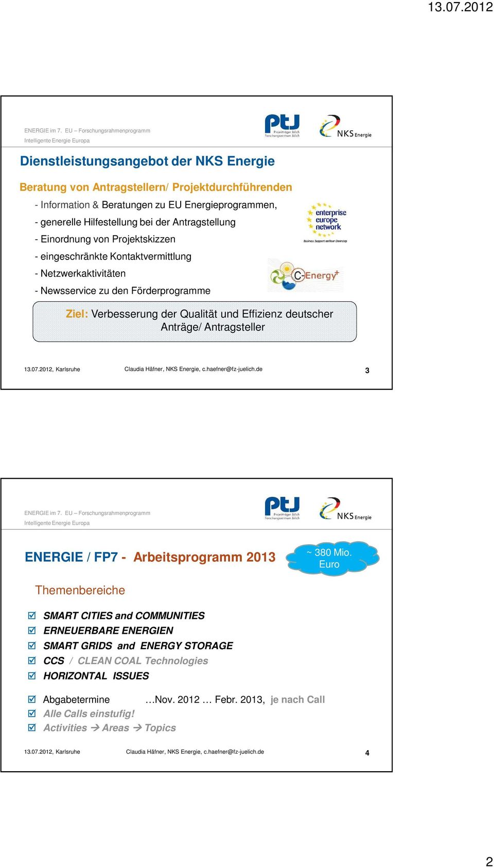 Qualität und Effizienz deutscher Anträge/ Antragsteller 3 ENERGIE / FP7 - Arbeitsprogramm 2013 ~ 380 Mio.