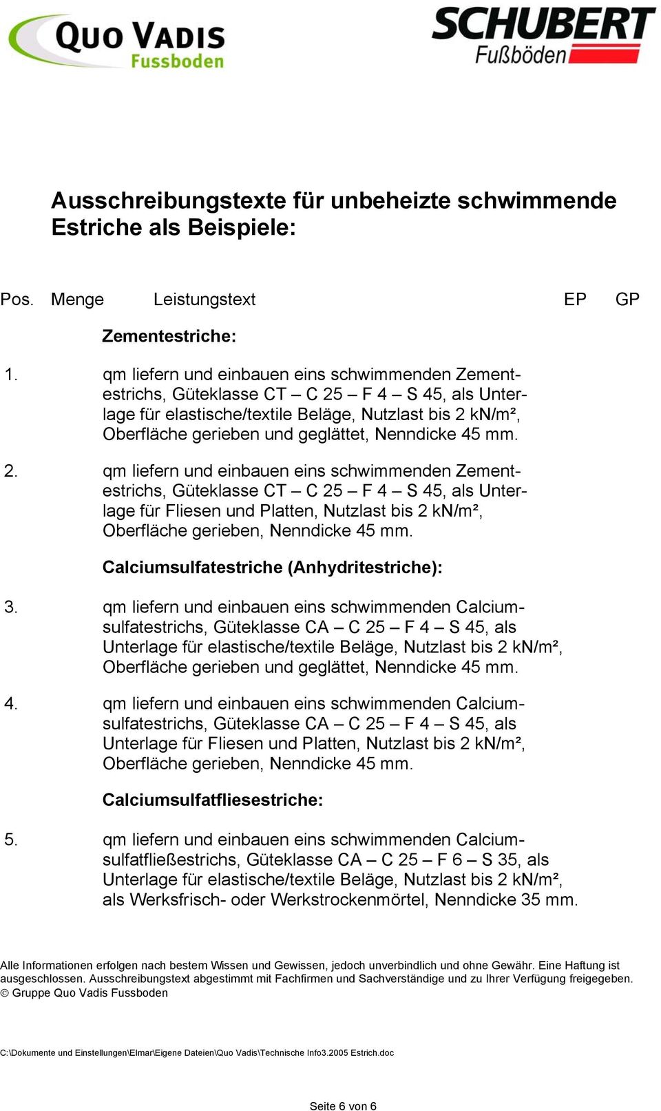 2. qm liefern und einbauen eins schwimmenden Zementestrichs, Güteklasse CT C 25 F 4 S 45, als Unterlage für Fliesen und Platten, Nutzlast bis 2 kn/m², Oberfläche gerieben, Nenndicke.