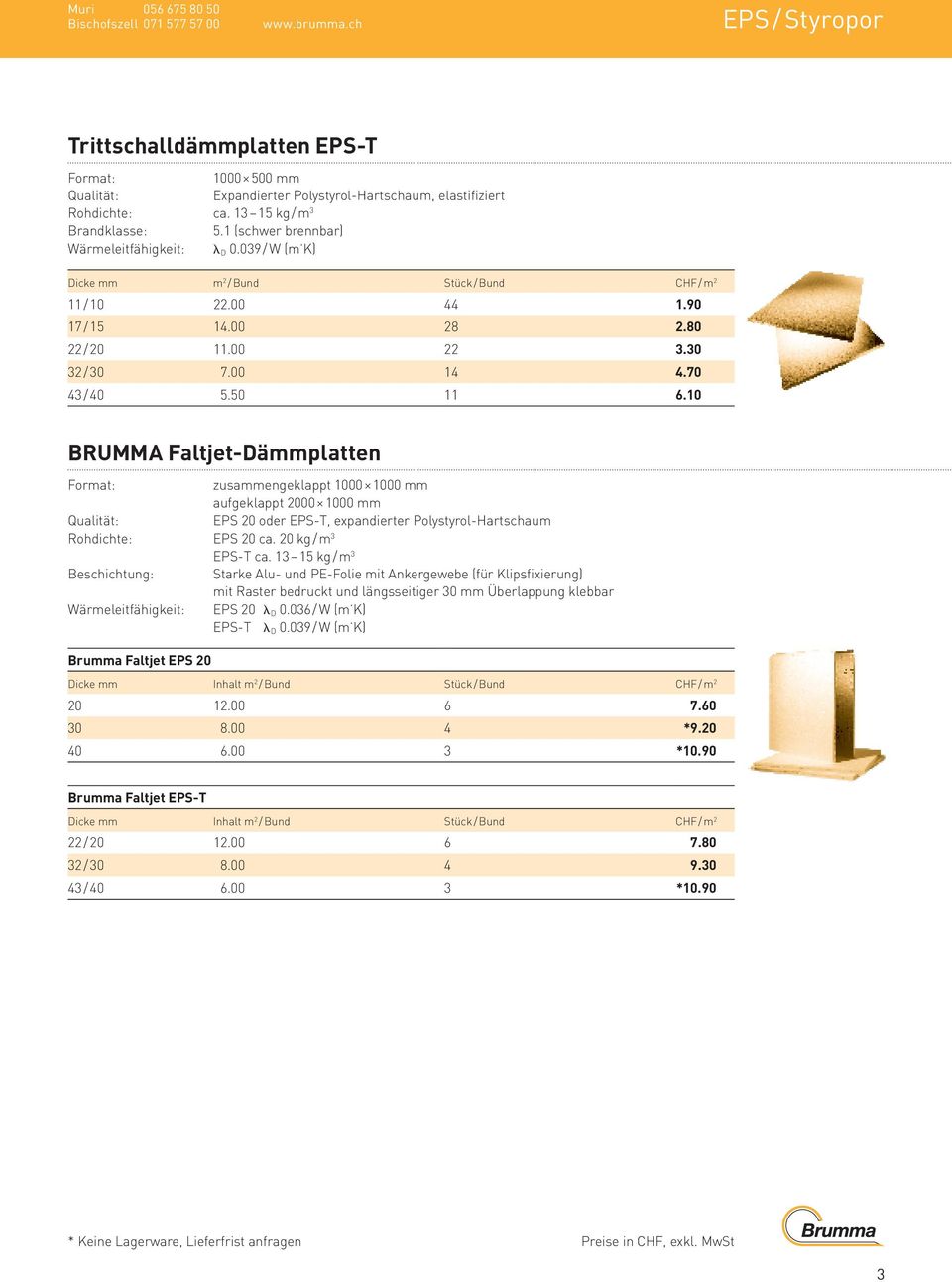 70 43 / 40 5.50 11 6.10 BRUMMA Faltjet-Dämmplatten zusammengeklappt 1000 1000 mm aufgeklappt 2000 1000 mm Qualität: EPS 20 oder EPS-T, expandierter Polystyrol-Hartschaum Rohdichte: EPS 20 ca.