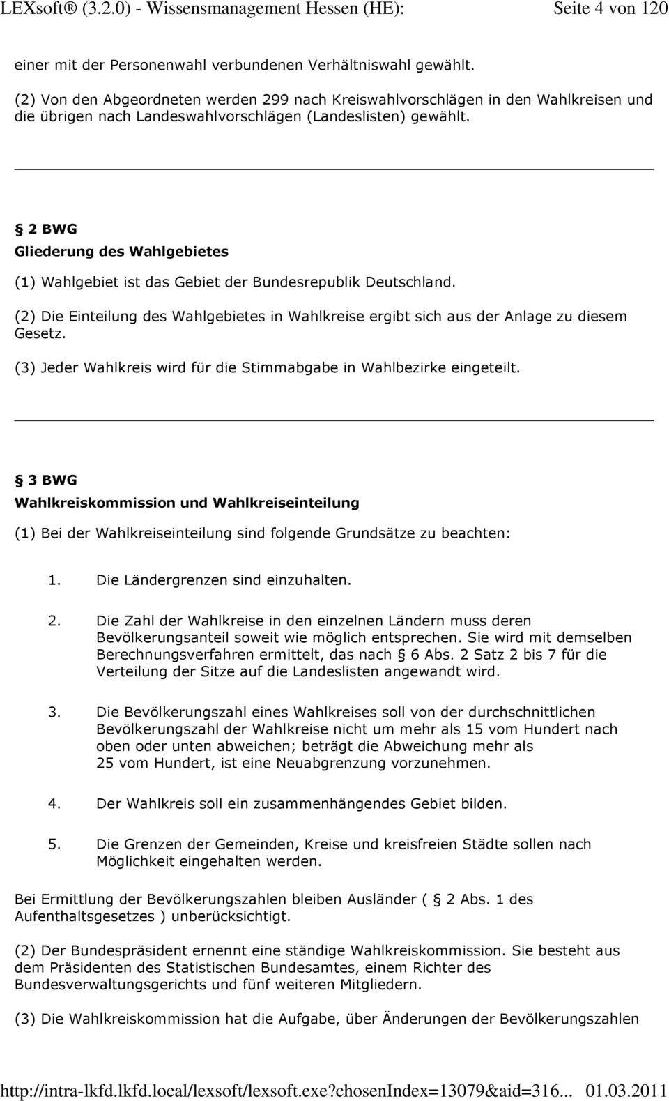 2 BWG Gliederung des Wahlgebietes (1) Wahlgebiet ist das Gebiet der Bundesrepublik Deutschland. (2) Die Einteilung des Wahlgebietes in Wahlkreise ergibt sich aus der Anlage zu diesem Gesetz.