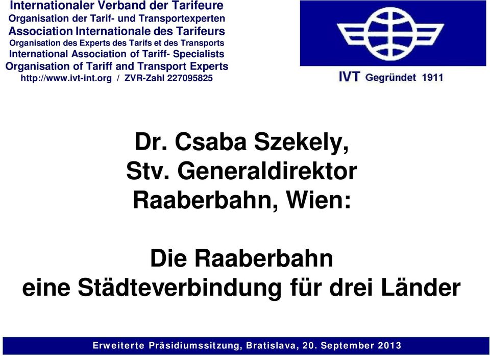 Organisation of Tariff and Transport Experts http://www.ivt-int.org / ZVR-Zahl 227095825 Dr. Csaba Szekely, Stv.