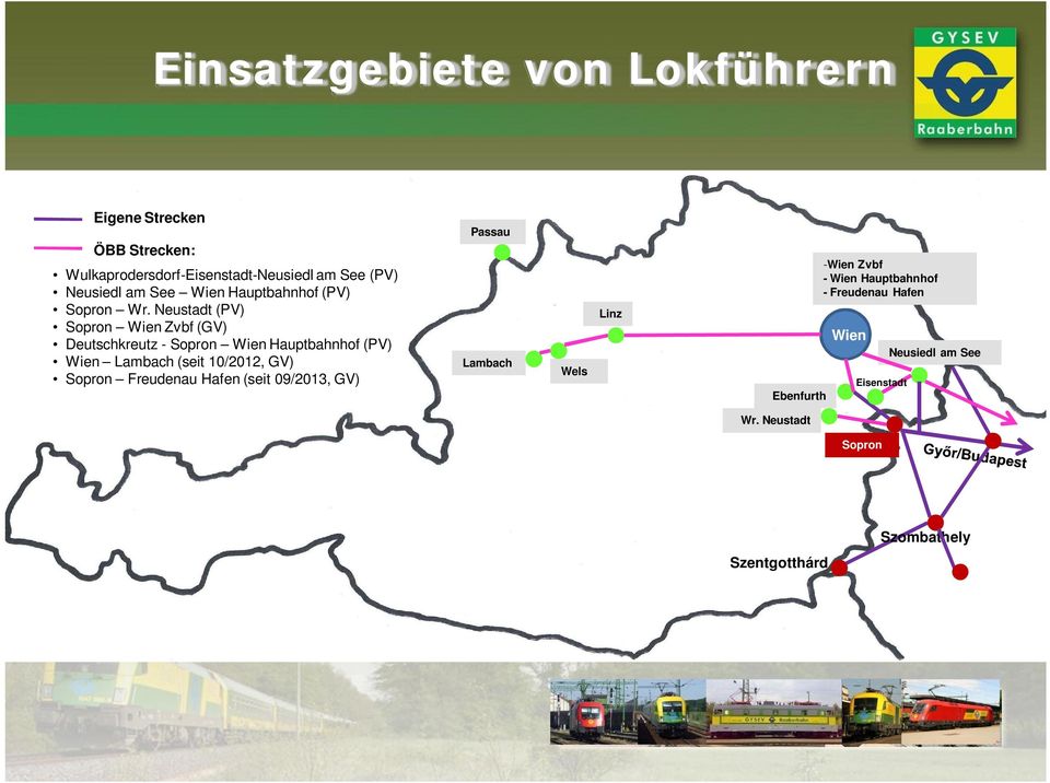 Neustadt (PV) Sopron Wien Zvbf (GV) Deutschkreutz - Sopron Wien Hauptbahnhof (PV) Wien Lambach (seit 10/2012, GV)