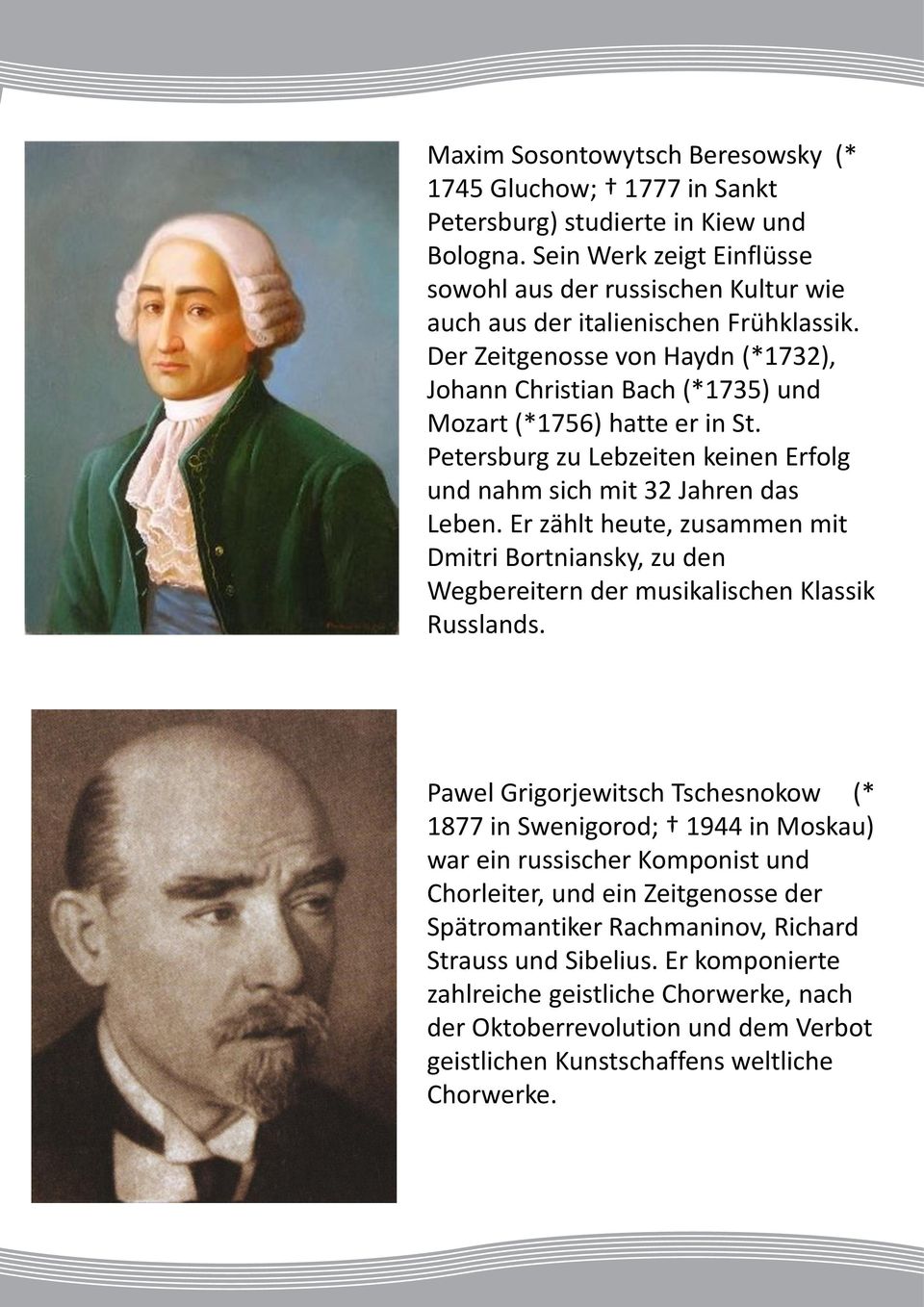 Der Zeitgenosse von Haydn (*1732), Johann Christian Bach (*1735) und Mozart (*1756) hatte er in St. Petersburg zu Lebzeiten keinen Erfolg und nahm sich mit 32 Jahren das Leben.