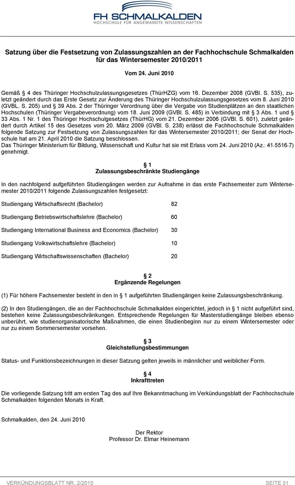 535), zuletzt geändert durch das Erste Gesetz zur Änderung des Thüringer Hochschulzulassungsgesetzes vom 8. Juni 2010 (GVBL. S. 205) und 39 Abs.