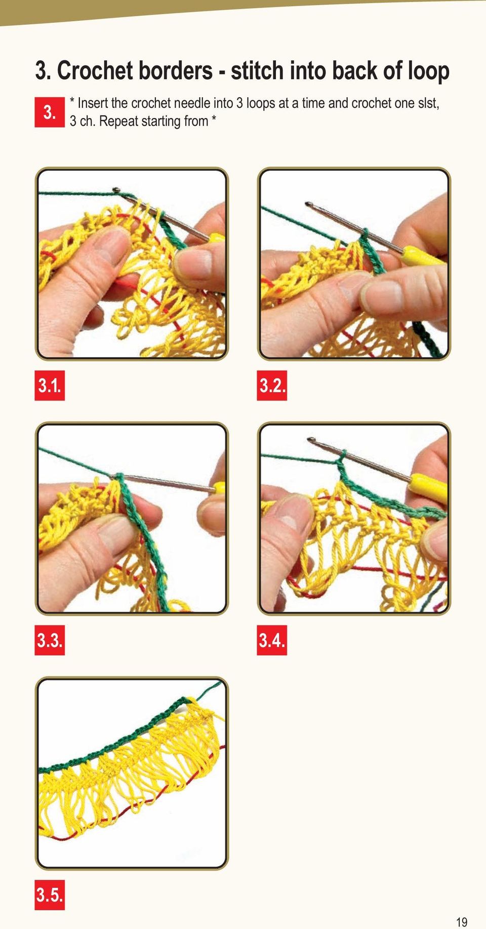 * Insert the crochet needle into 3 loops at