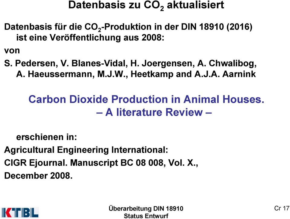 Haeussermann, M.J.W., Heetkamp and A.J.A. Aarnink CarbonDioxide Productionin AnimalHouses.