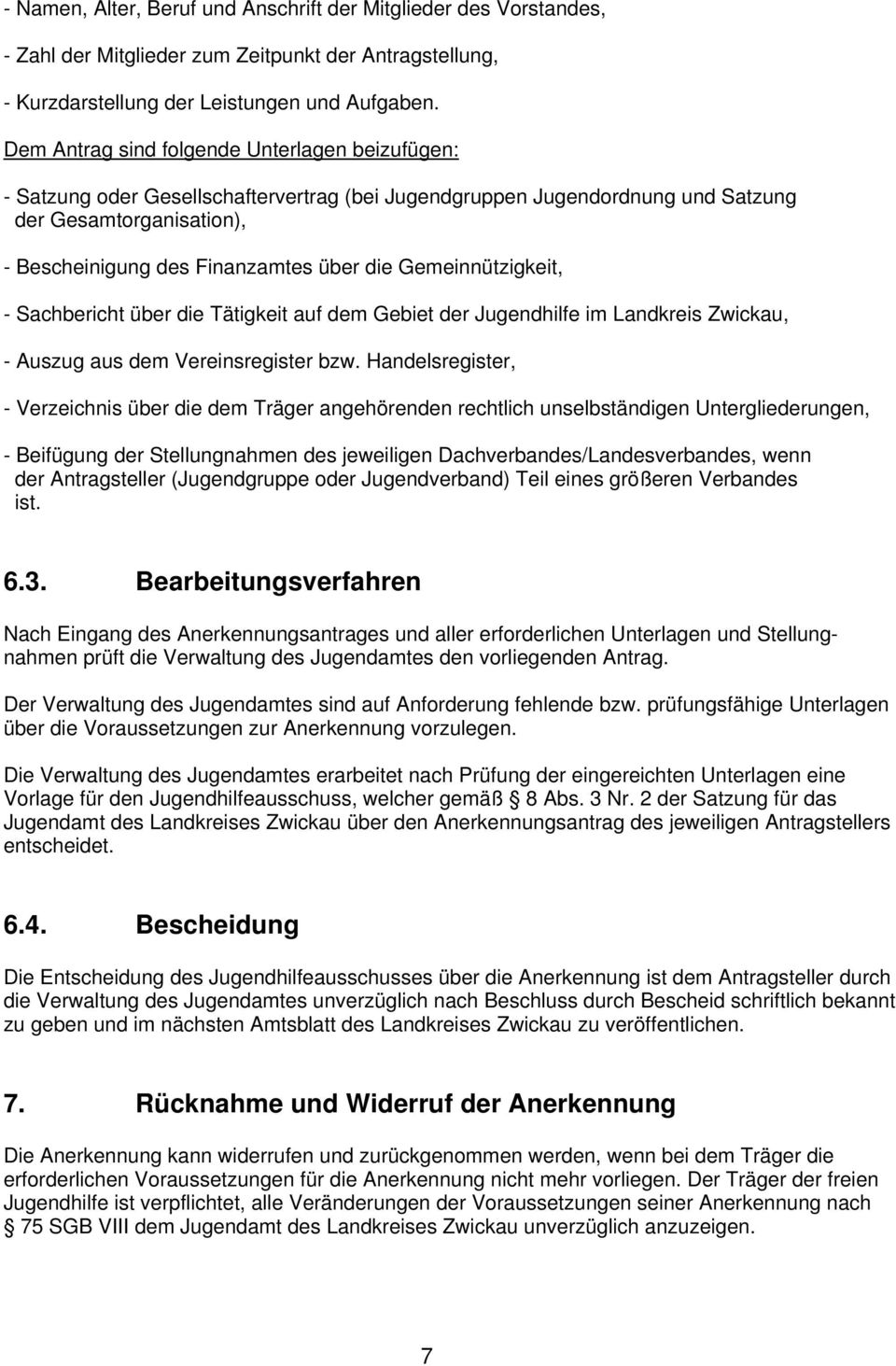 Gemeinnützigkeit, - Sachbericht über die Tätigkeit auf dem Gebiet der Jugendhilfe im Landkreis Zwickau, - Auszug aus dem Vereinsregister bzw.