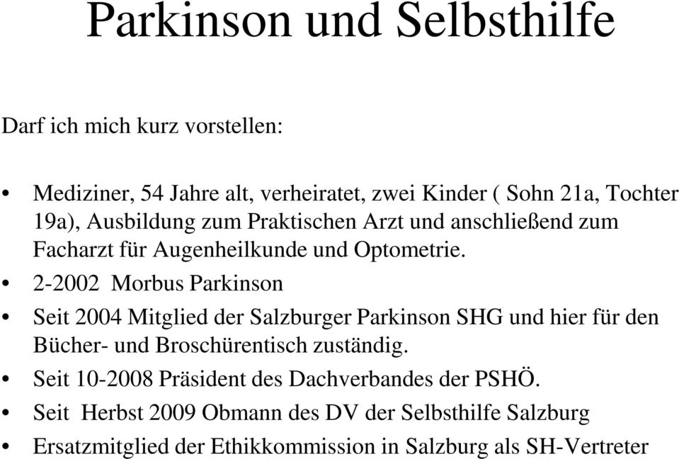 2-2002 Morbus Parkinson Seit 2004 Mitglied der Salzburger Parkinson SHG und hier für den Bücher- und Broschürentisch