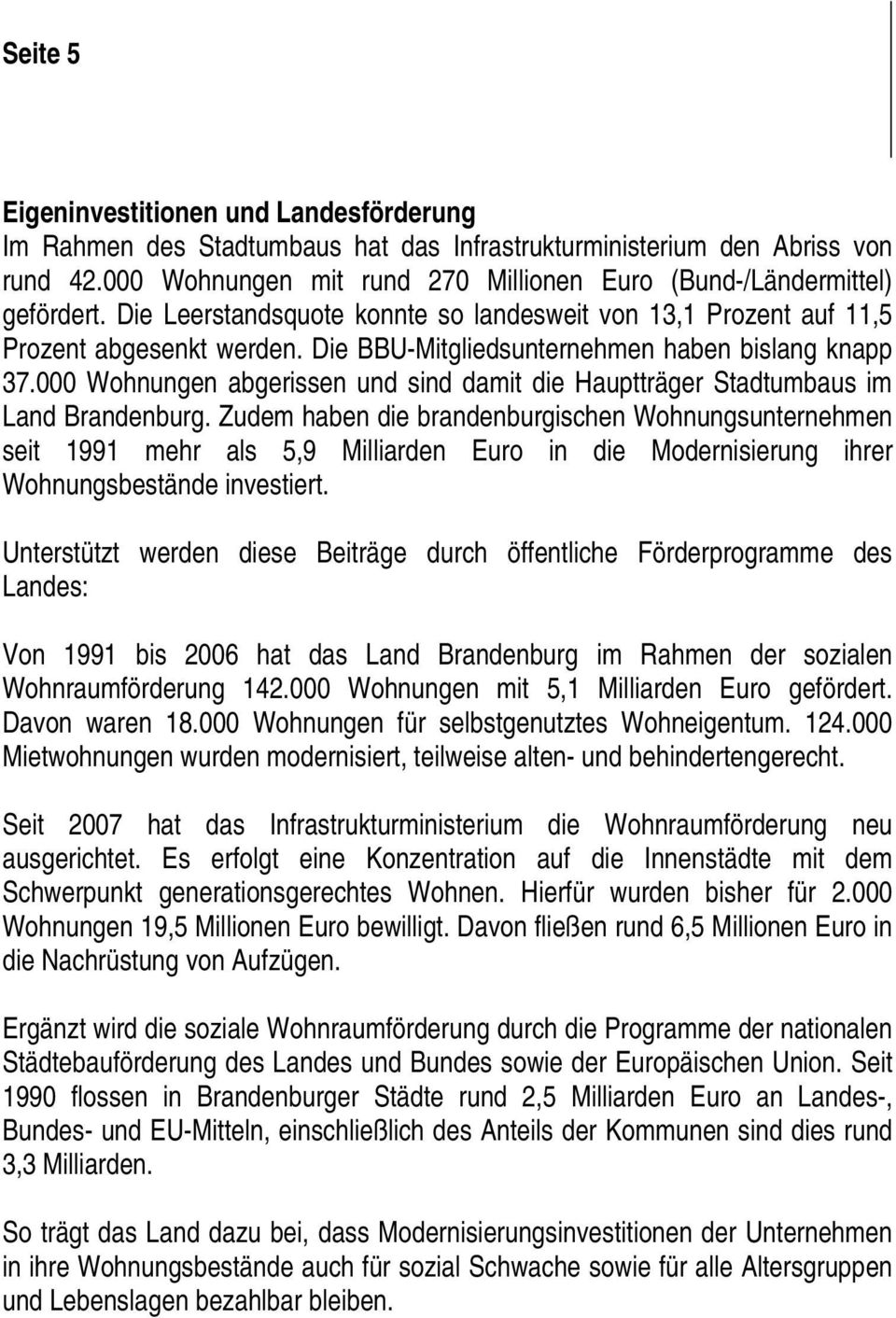 Die BBU-Mitgliedsunternehmen haben bislang knapp 37.000 Wohnungen abgerissen und sind damit die Hauptträger Stadtumbaus im Land Brandenburg.