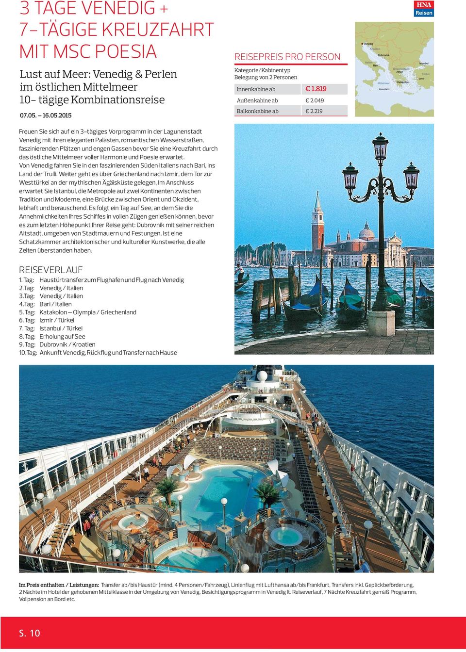 2015 Freuen Sie sich auf ein 3-tägiges Vorprogramm in der Lagunenstadt Venedig mit ihren eleganten Palästen, romantischen Wasserstraßen, faszinierenden Plätzen und engen Gassen bevor Sie eine