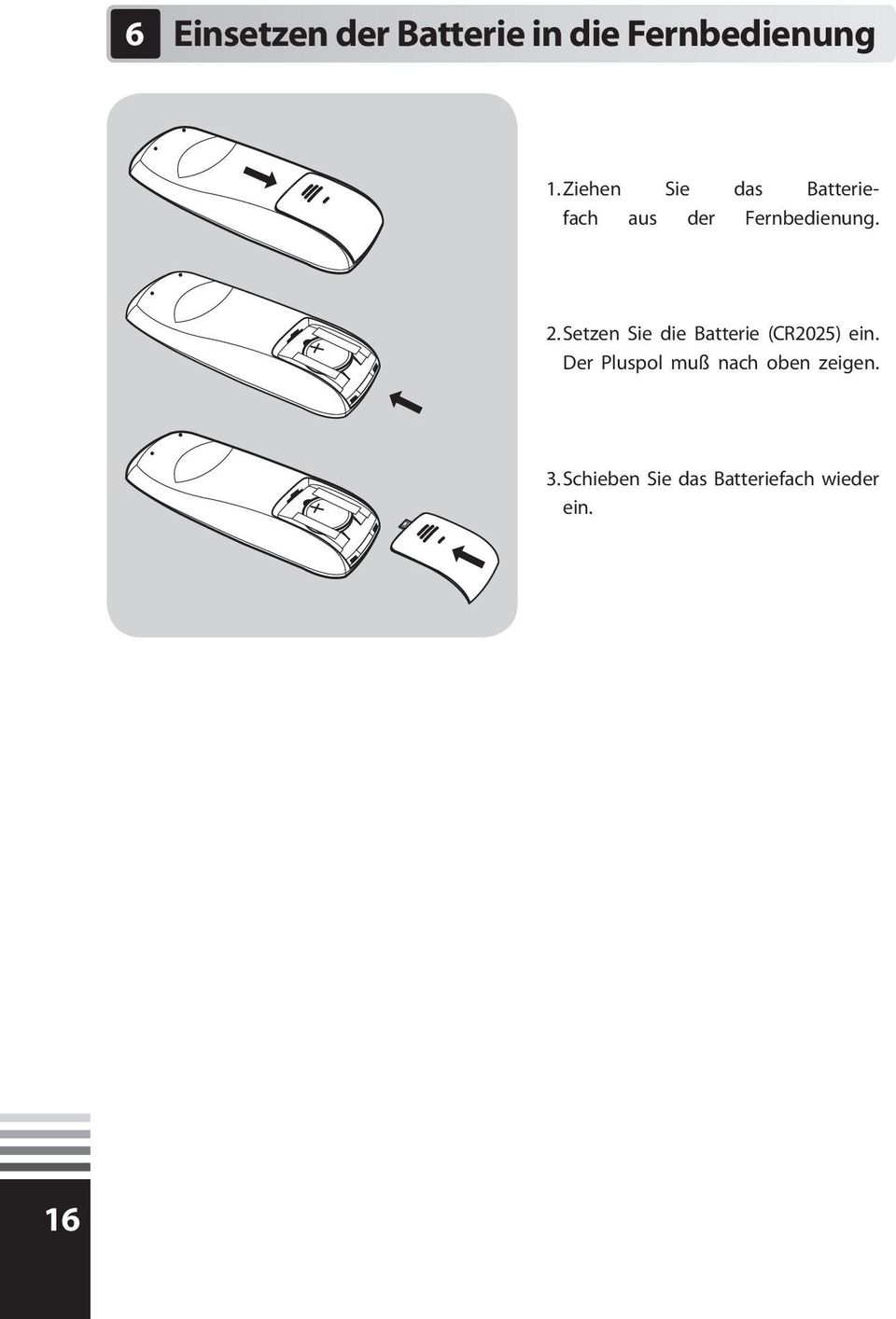 Setzen Sie die Batterie (CR2025) ein.