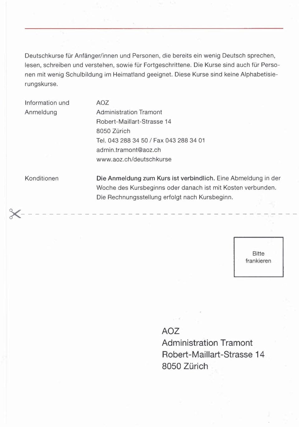 Information Anmeldung und AOZ Administration Tramont Robert-Maillart-Strasse 14 8050 Zürich Tel. 043 288 34 50 / Fax 043 288 34 01 admin.tramont@aoz.