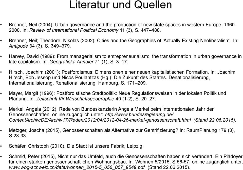 Harvey, David (1989): From managerialism to entrepreneurialism: the transformation in urban governance in late capitalism. In: Geografiska Annaler 71 (1), S. 3 17.