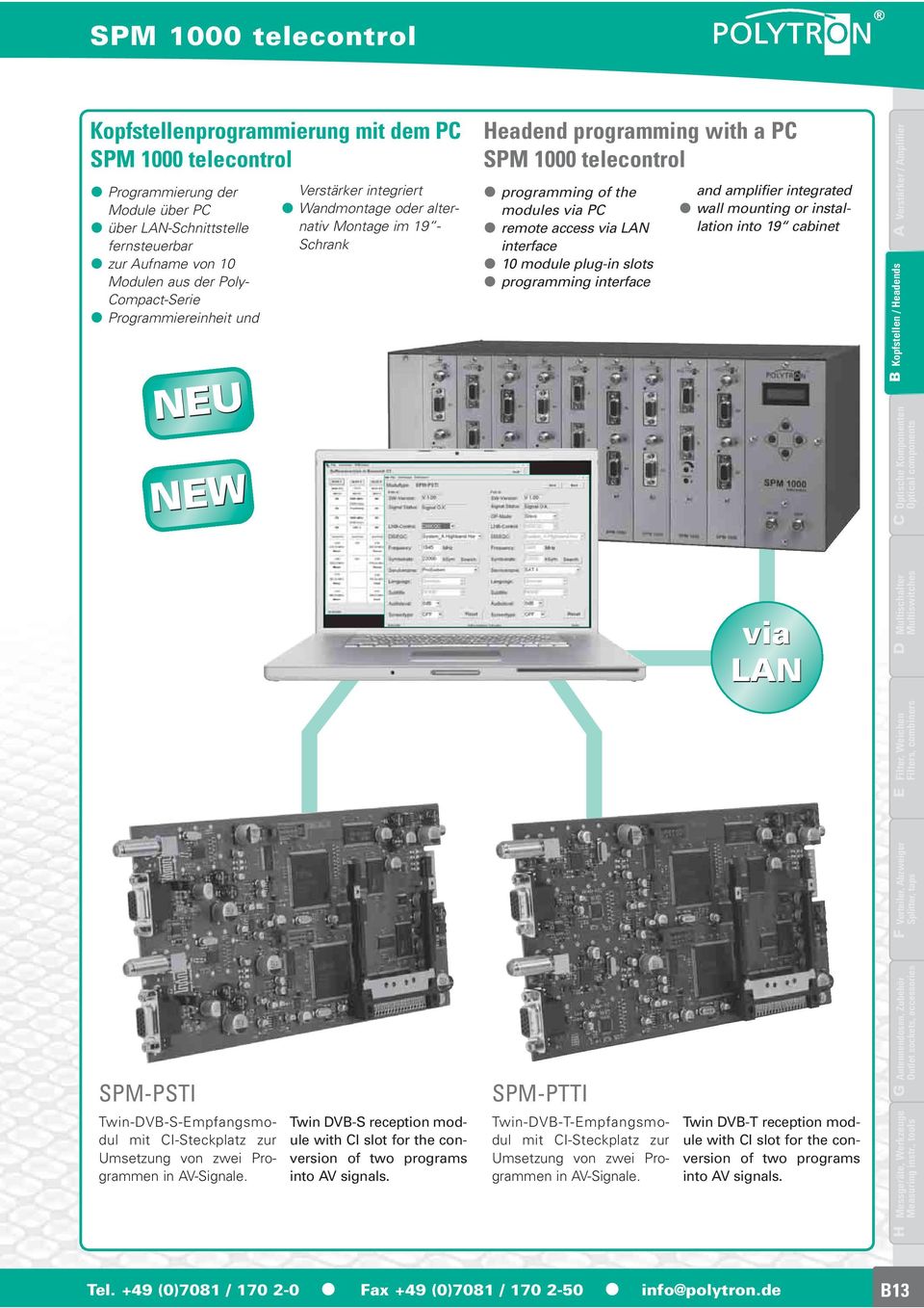 via PC remote access via LAN interface 10 module plug-in slots programming interface and amplifier integrated wall mounting or installation into 19 cabinet via LAN SPM-PSTI SPM-PTTI