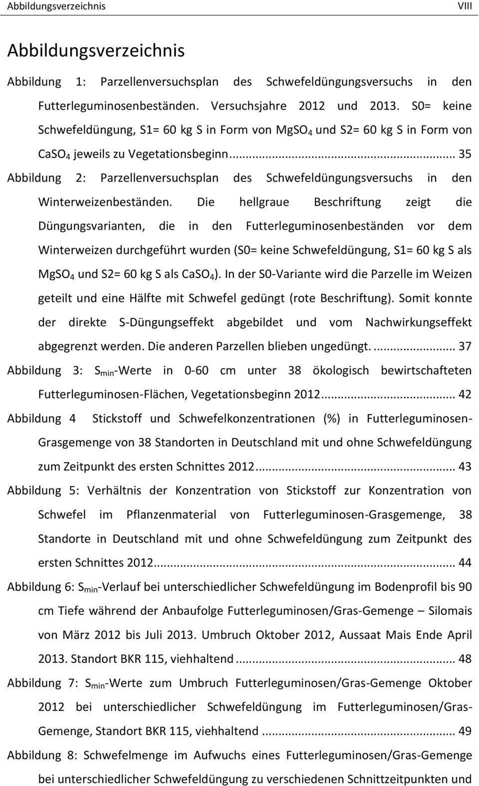 .. 35 Abbildung 2: Parzellenversuchsplan des Schwefeldüngungsversuchs in den Winterweizenbeständen.