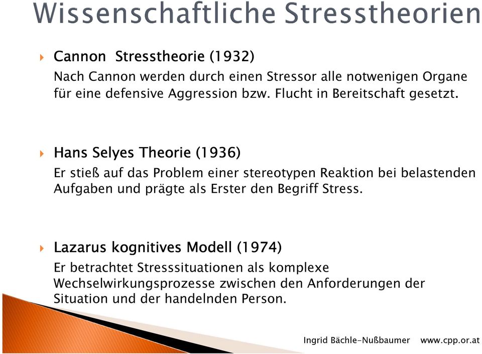 Hans Selyes Theorie (1936) Er stieß auf das Problem einer stereotypen Reaktion bei belastenden Aufgaben und prägte als