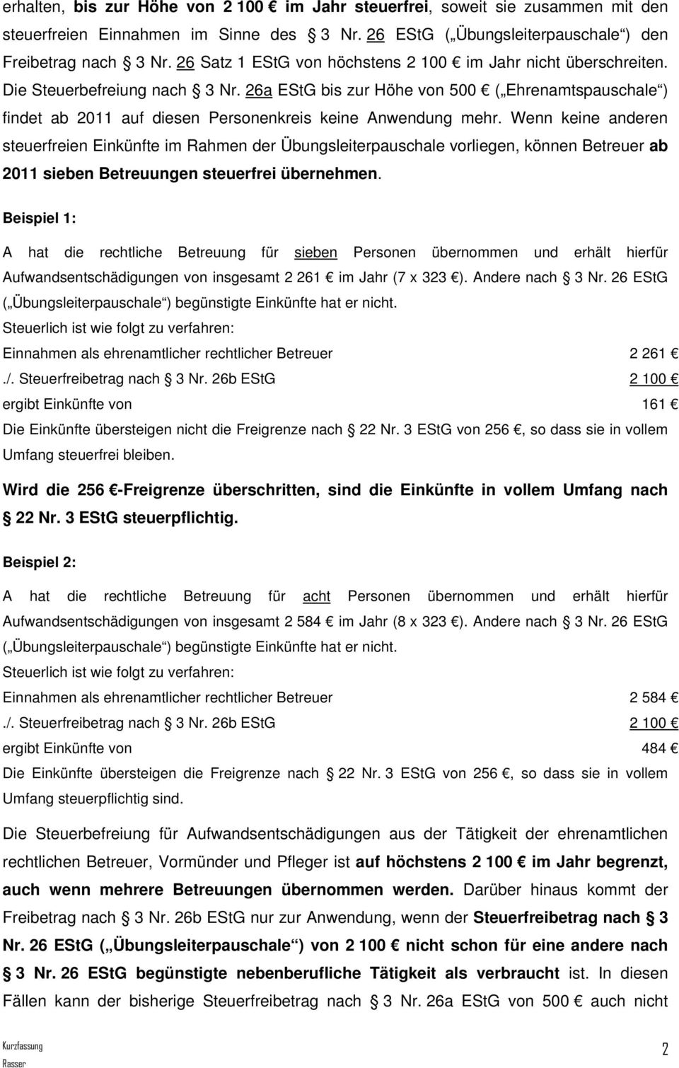 26a EStG bis zur Höhe von 500 ( Ehrenamtspauschale ) findet ab 2011 auf diesen Personenkreis keine Anwendung mehr.