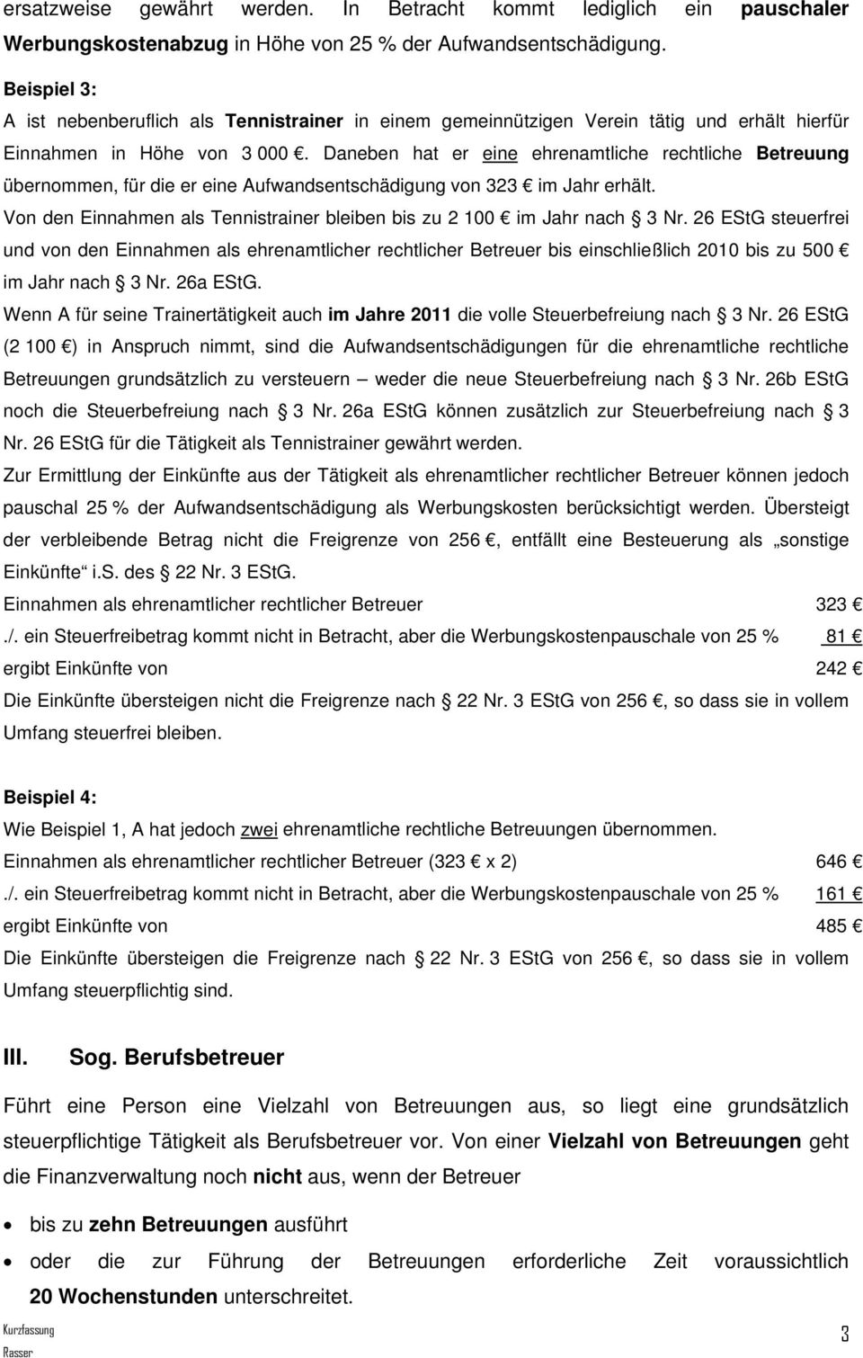 Daneben hat er eine ehrenamtliche rechtliche Betreuung übernommen, für die er eine Aufwandsentschädigung von 323 im Jahr erhält.