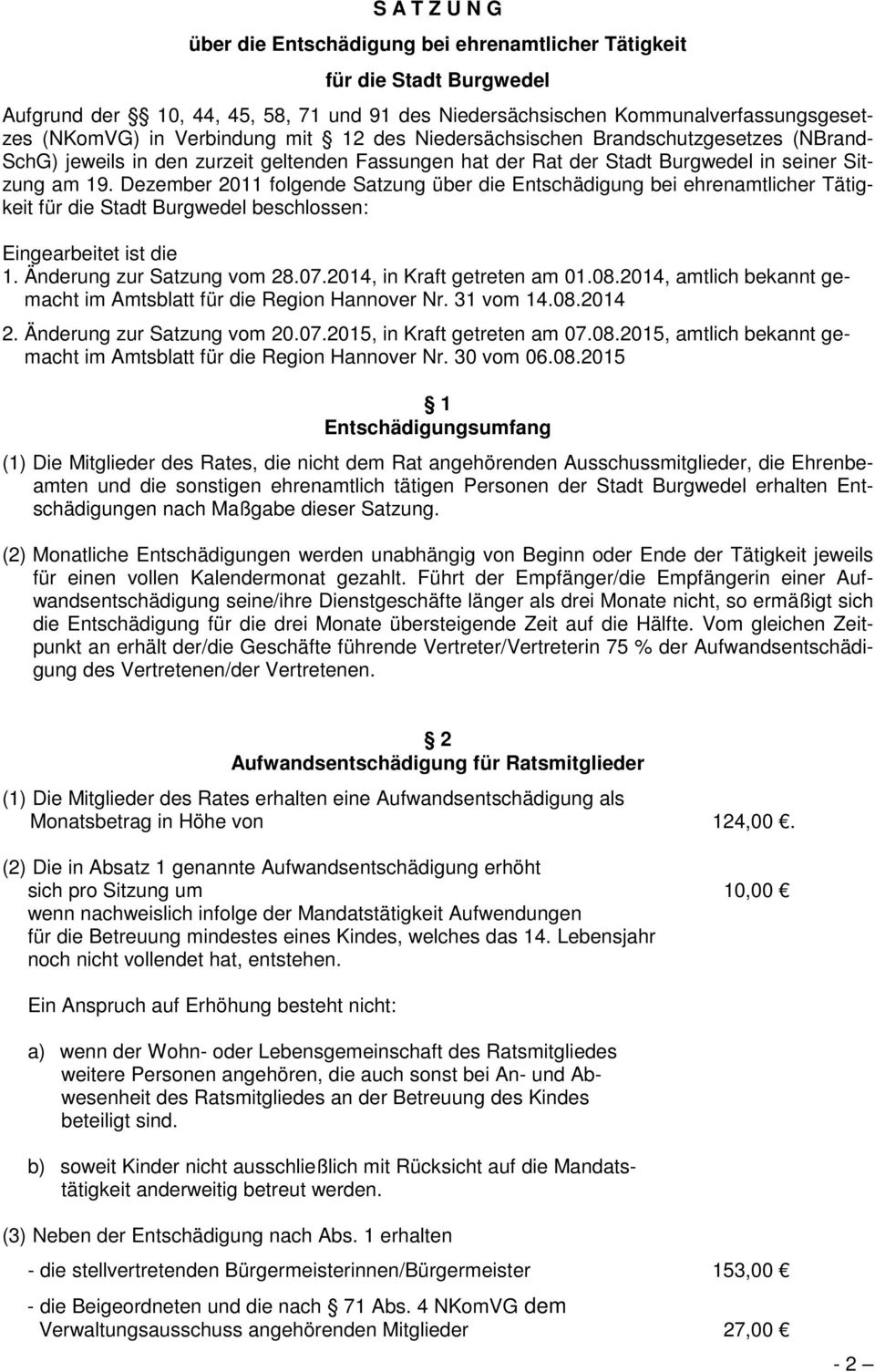 Dezember 2011 folgende Satzung über die Entschädigung bei ehrenamtlicher Tätigkeit für die Stadt Burgwedel beschlossen: Eingearbeitet ist die 1. Änderung zur Satzung vom 28.07.