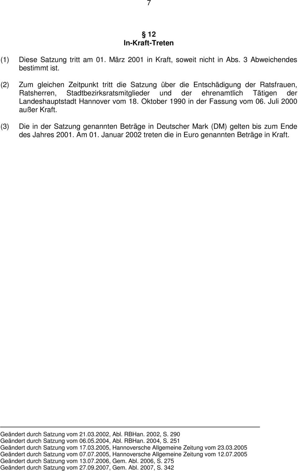 Oktober 1990 in der Fassung vom 06. Juli 2000 außer Kraft. (3) Die in der Satzung genannten Beträge in Deutscher Mark (DM) gelten bis zum Ende des Jahres 2001. Am 01.