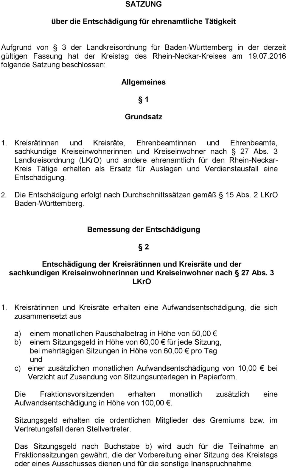 3 Landkreisordnung (LKrO) und andere ehrenamtlich für den Rhein-Neckar- Kreis Tätige erhalten als Ersatz für Auslagen und Verdienstausfall eine Entschädigung. 2.