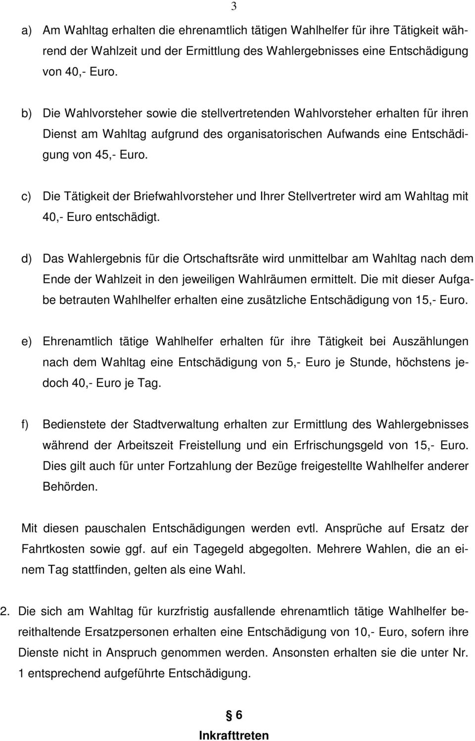 c) Die Tätigkeit der Briefwahlvorsteher und Ihrer Stellvertreter wird am Wahltag mit 40,- Euro entschädigt.