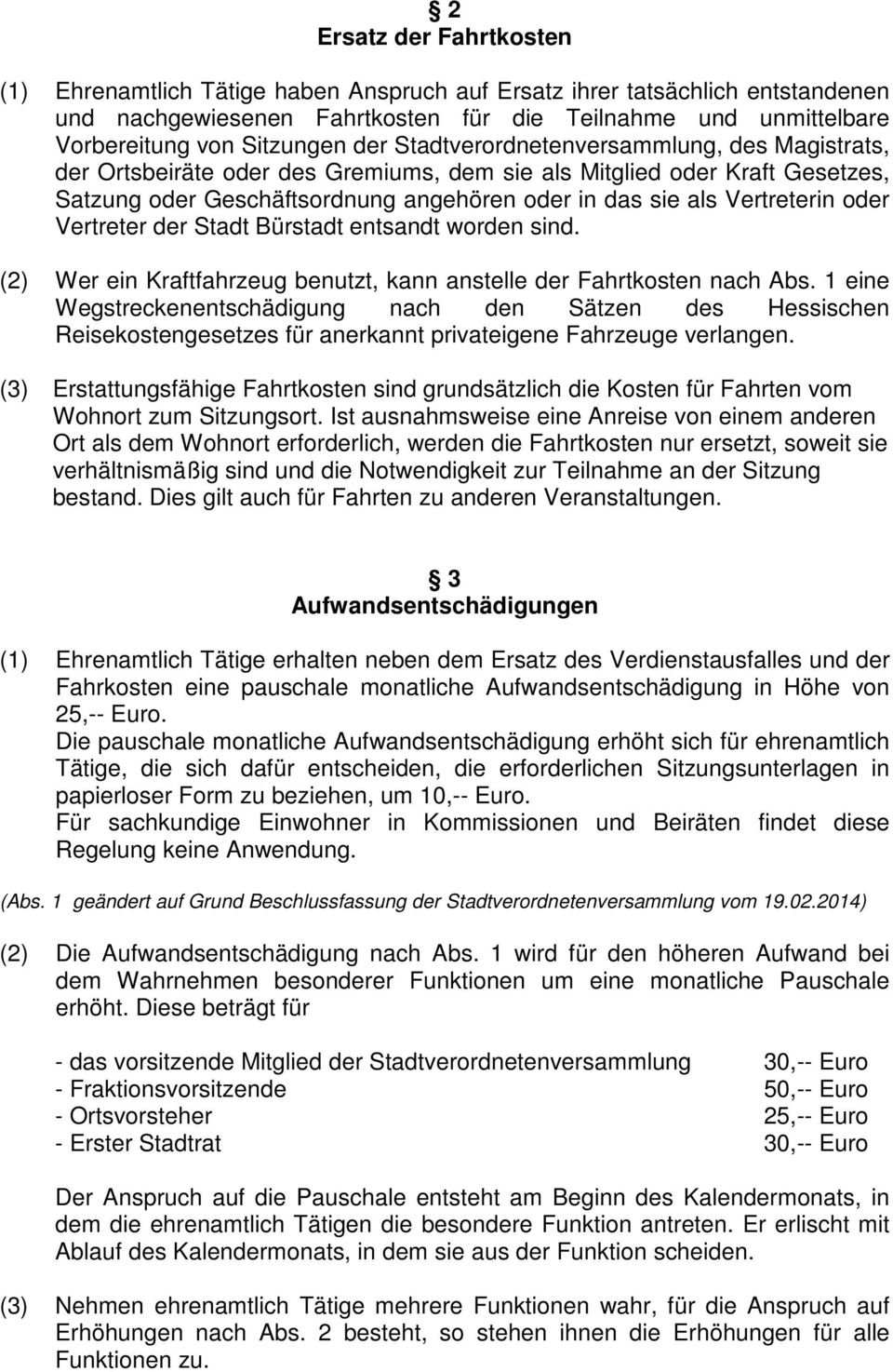 oder Vertreter der Stadt Bürstadt entsandt worden sind. (2) Wer ein Kraftfahrzeug benutzt, kann anstelle der Fahrtkosten nach Abs.