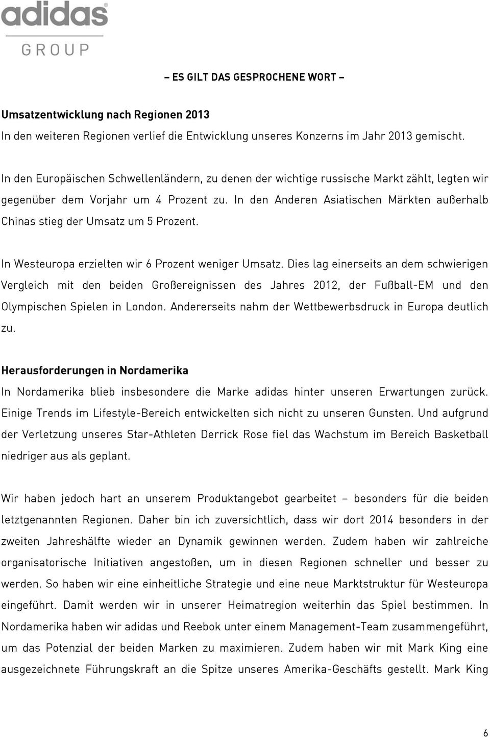 In den Anderen Asiatischen Märkten außerhalb Chinas stieg der Umsatz um 5 Prozent. In Westeuropa erzielten wir 6 Prozent weniger Umsatz.