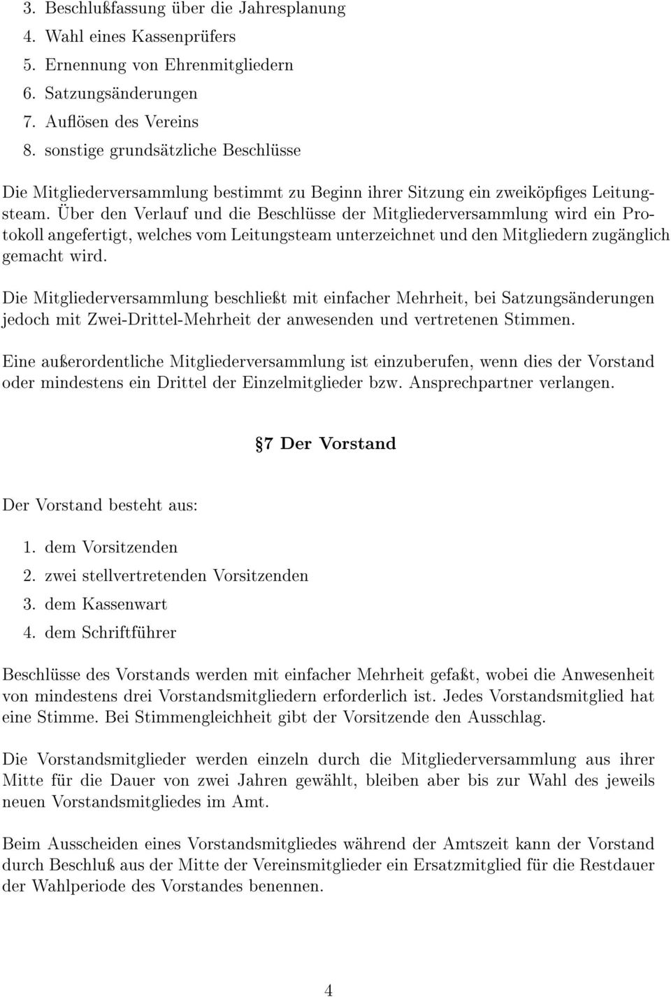 Über den Verlauf und die Beschlüsse der Mitgliederversammlung wird ein Protokoll angefertigt, welches vom Leitungsteam unterzeichnet und den Mitgliedern zugänglich gemacht wird.