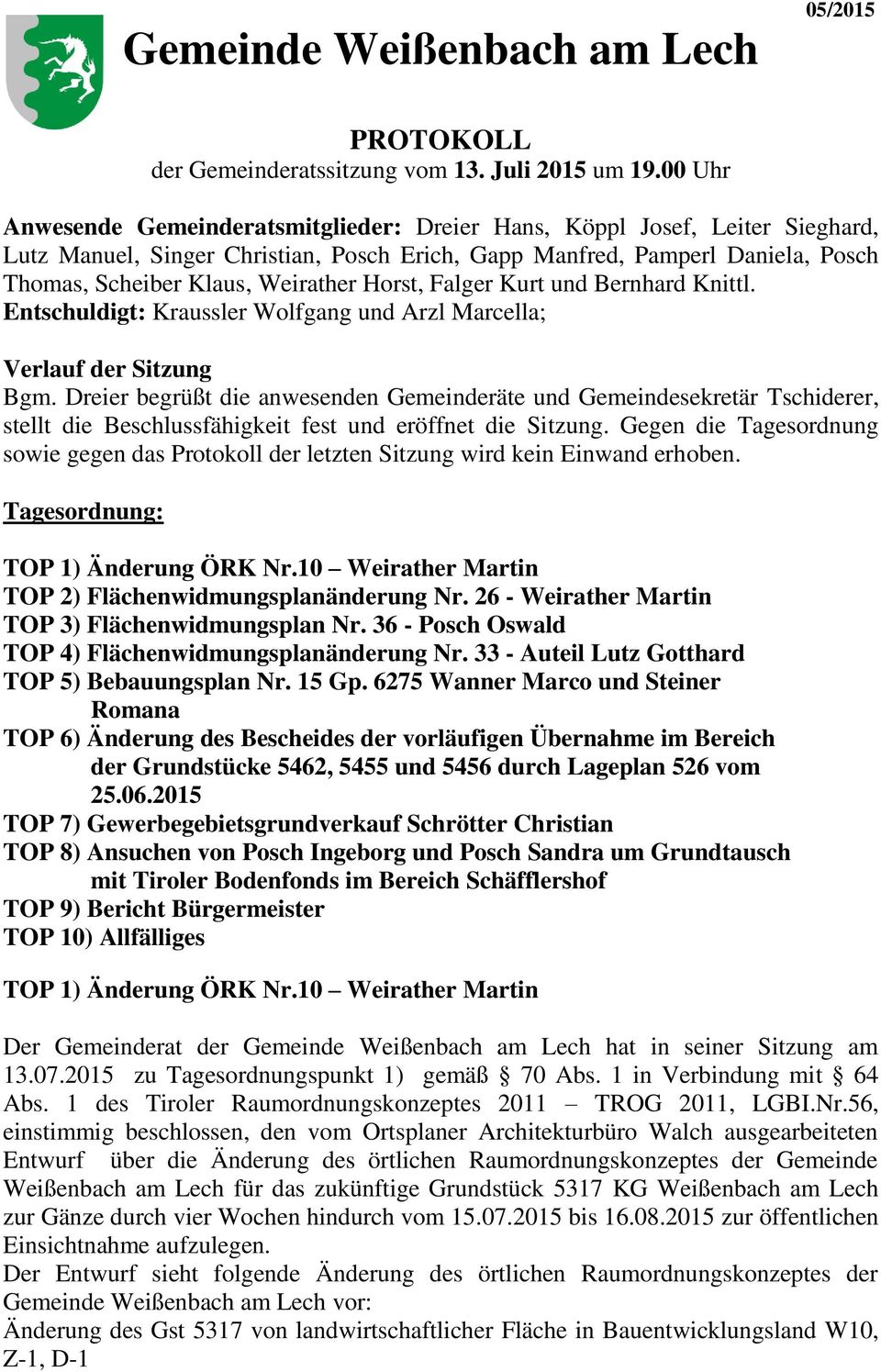 Horst, Falger Kurt und Bernhard Knittl. Entschuldigt: Kraussler Wolfgang und Arzl Marcella; Verlauf der Sitzung Bgm.
